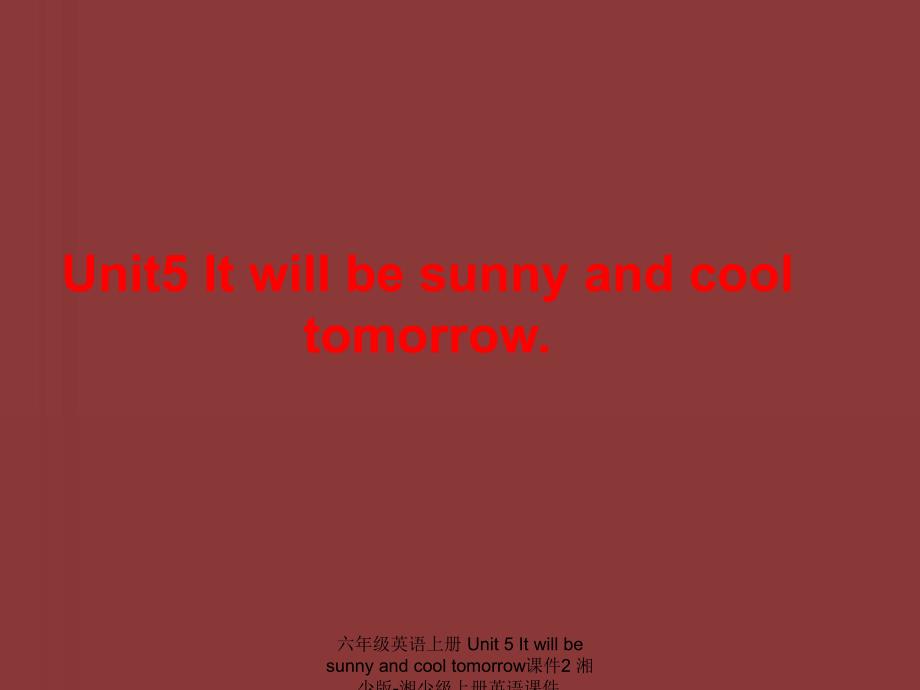 【最新】六年级英语上册 Unit 5 It will be sunny and cool tomorrow课件2_第1页