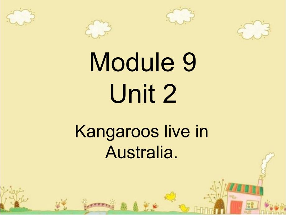 【最新】四年级英语下册 Module 9 unit 2 kangaroos live in australia2_第1页