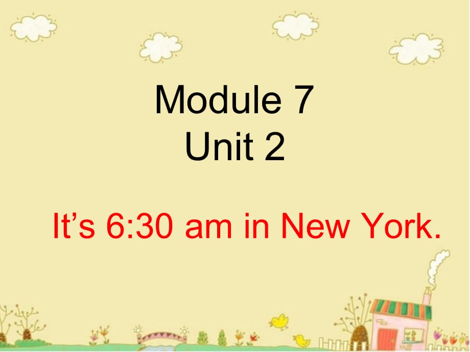 【最新】四年级英语下册 Module 7 unit 2 it's 6：30 am in new york2_第1页