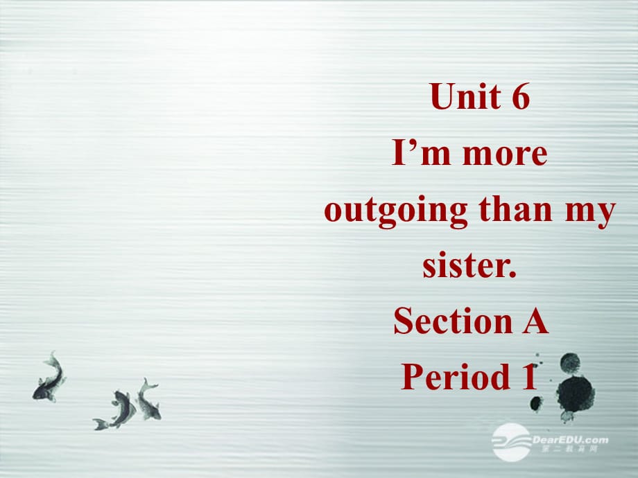 【最新】八年级英语上册 Unit 6《I’m more outgoing than my sister》Section A 1 课件 人教新目标版 课件_第1页