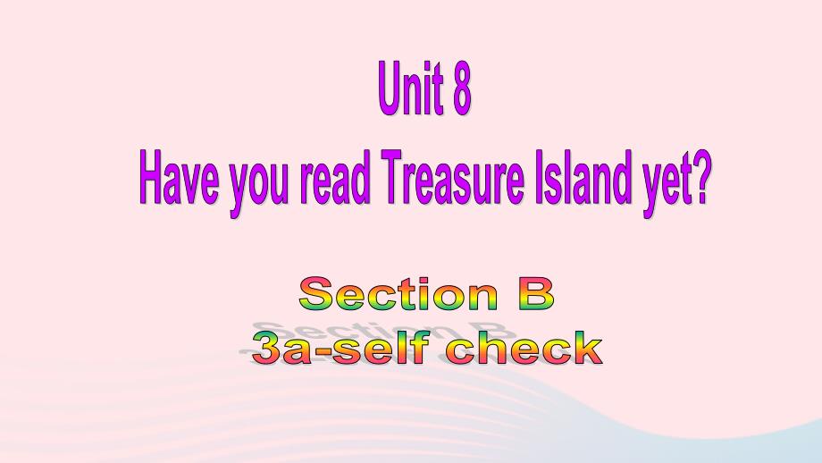 【最新】八年级英语下册 Unit 8 Have you read Treasure Island yet Section B 3a-self check教学课件 人教新目标版-人教新目标版初中八年级下册英语课件_第1页