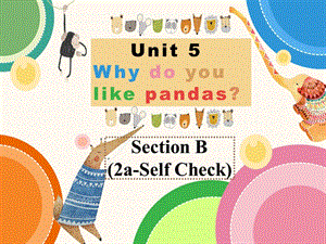 七下U5 Why do you like pandas (Section B 2a-Self Check)