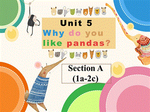 七下U5 Why do you like pandas (Section A 1a-2c)