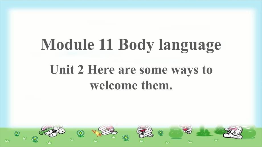 Module 11 Body languageUnit 2 公开课教学PPT课件（外研版七年级下册）_第1页