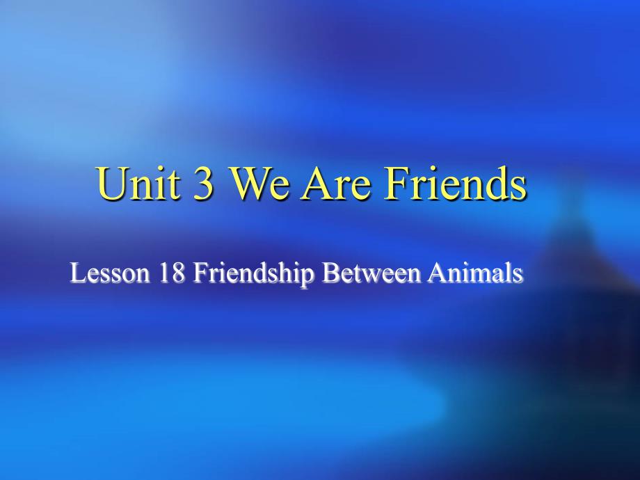 冀教2011课标版八年级下册第3单元Lesson 18 Friendship Between Animals2_第1页