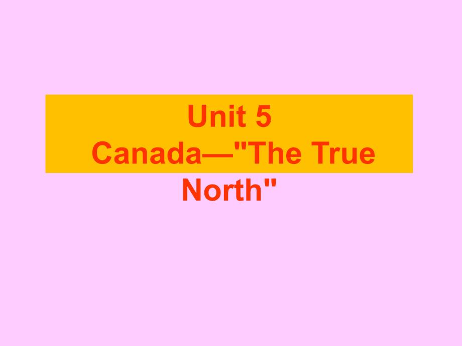 人教版英语高中必修三Unit 5 Canada -“The True North” warming up and reading 课件(共39张PPT)_第1页