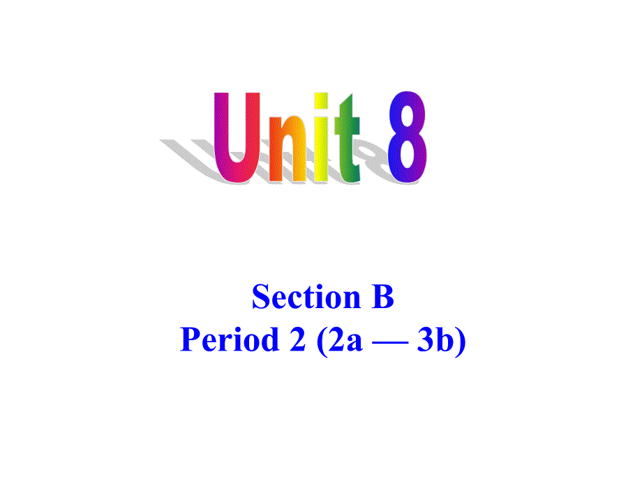 2018年秋人教版英语（浙江）九年级上册课件：Unit 8 Section B(2a-3b)(共45张PPT)_第1页