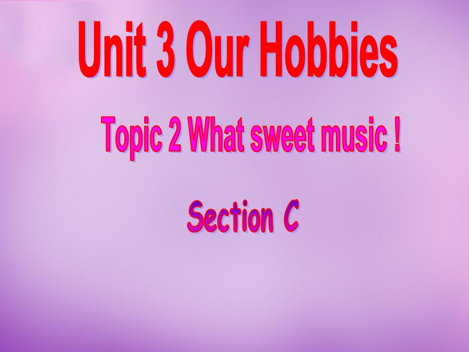 仁爱初中英语八上Unit 3 Our Hobbies Topic 2 Section C课件_第1页