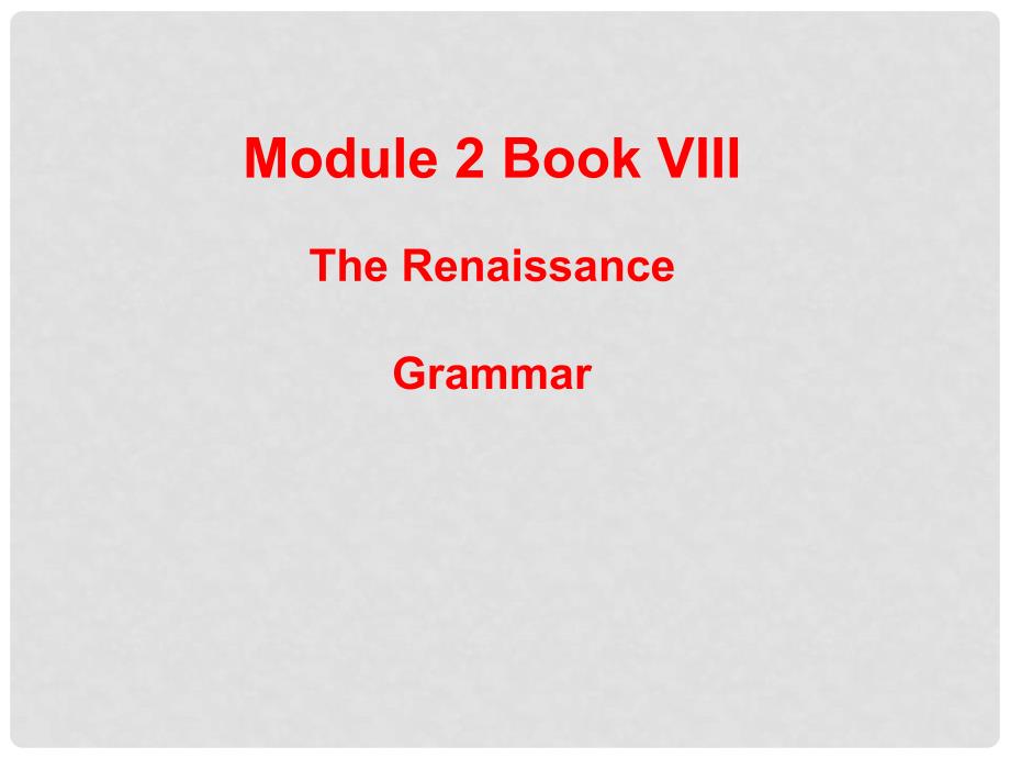 高中英语英语：Module 2《The Renaissance》课件 Grammar（外研版选修8）_第1页